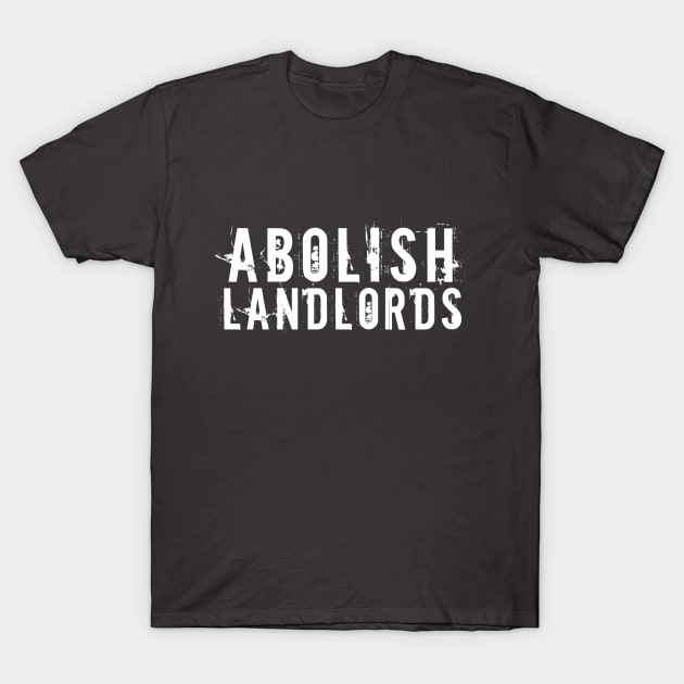 White text: Abolish Landlords, Style A T-Shirt by Bri the Bearded Spoonie Babe